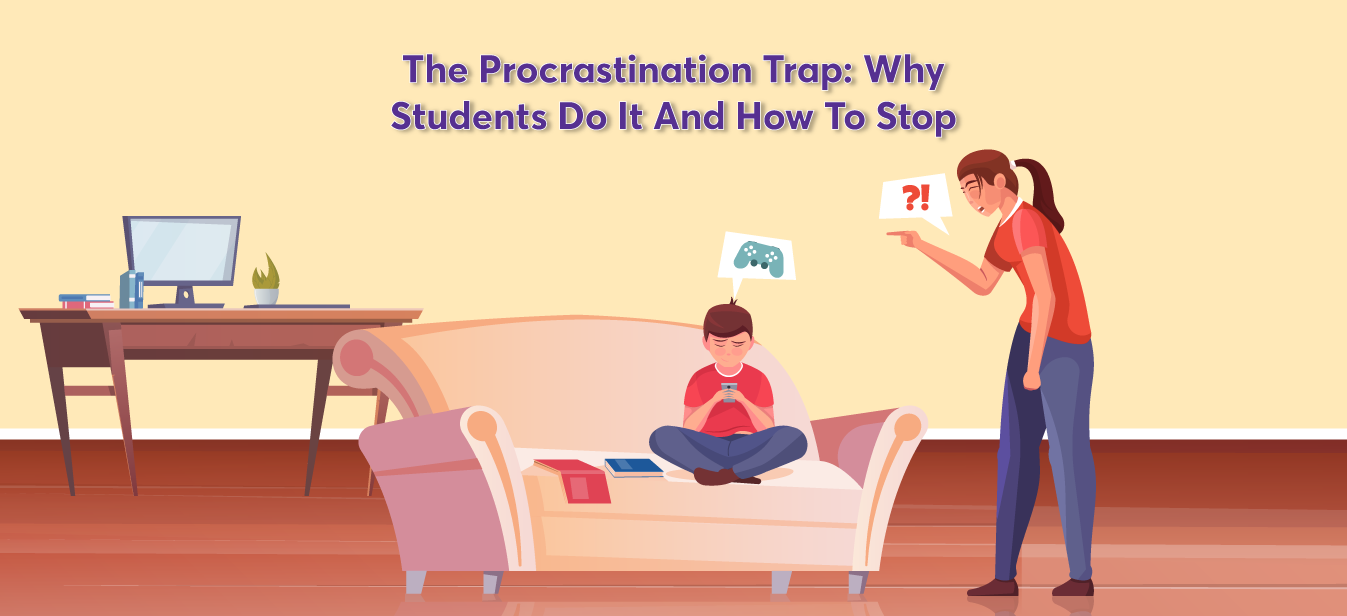 The Procrastination Trap: Why Students Do It And How To Stop