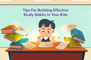 Tips TO Building Effective Study Habits In Your Kids